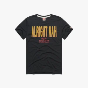 Alright Nah New Heights Shirt